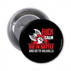 Значок Fuck Calm Die In Battle And Go To Valhalla 
